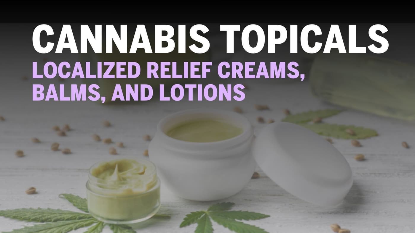 Cannabis Topicals: Localized Relief Creams, Balms, and Lotions 🧴