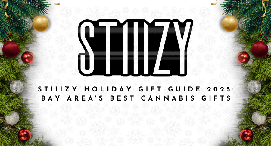 STIIIZY Holiday Gift Guide 2025: Bay Area's Best Cannabis Gifts